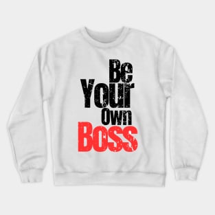 Be your own boss Crewneck Sweatshirt